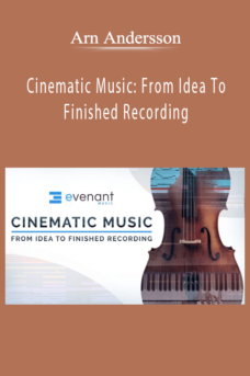 Arn Andersson – Cinematic Music: From Idea To Finished Recording