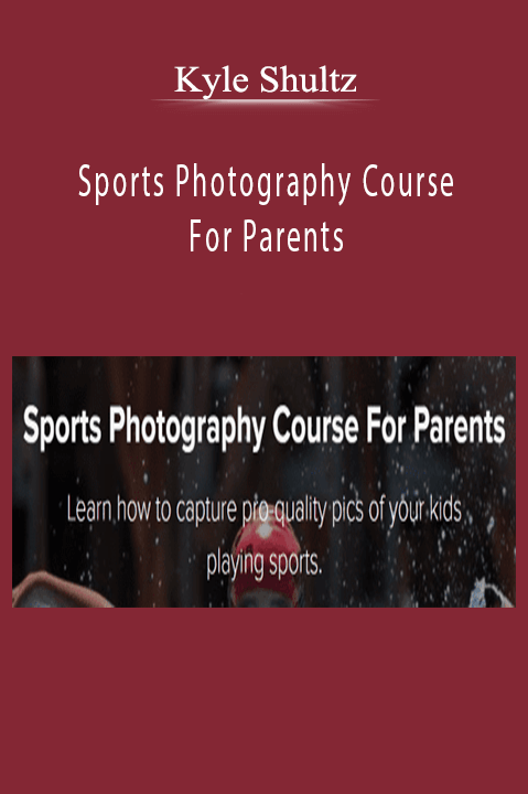 Kyle Shultz – Sports Photography Course For Parents