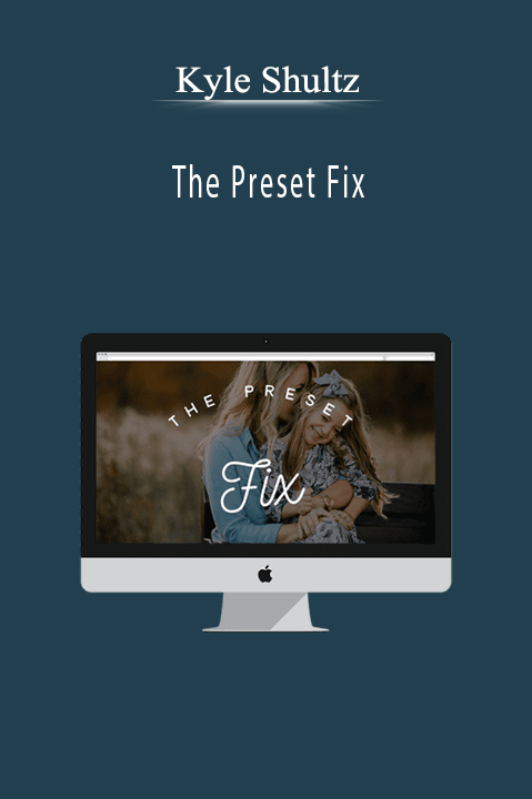 Kyle Shultz – The Preset Fix