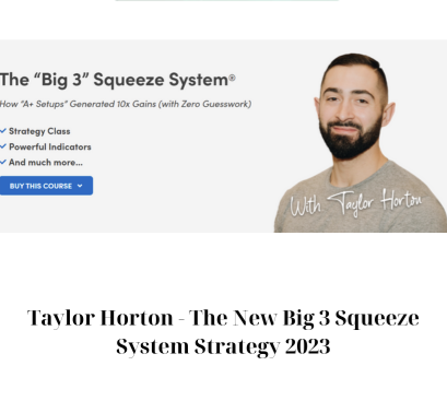 Taylor Horton – The New Big 3 Squeeze System Strategy 2023