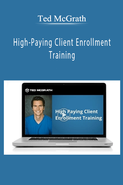 Ted McGrath – High-Paying Client Enrollment Training