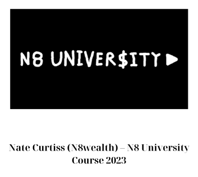 Nate Curtiss (N8wealth) – N8 University Course 2023