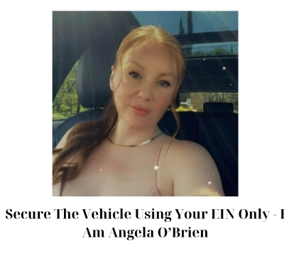 Secure The Vehicle Using Your EIN Only – I Am Angela O’Brien