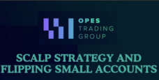 Opes Trading Group – Scalp Strategy And Flipping Small Accounts