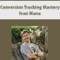 Conversion Tracking Mastery By Ivan Mana