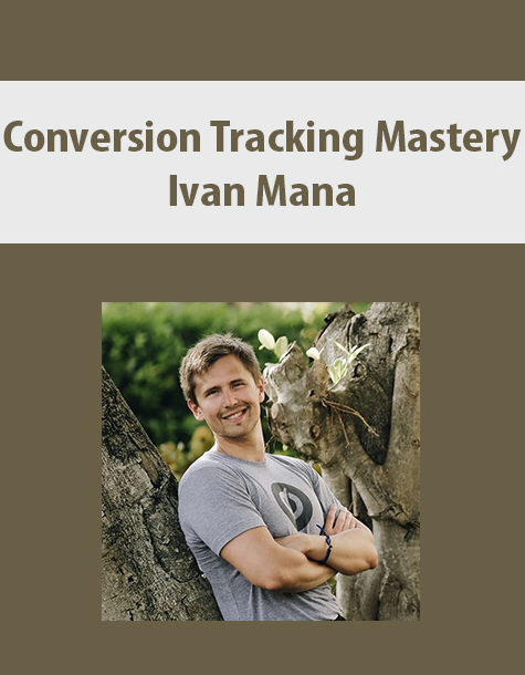 Conversion Tracking Mastery By Ivan Mana