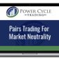 Power Cycle Trading – Pairs Trading for Market Neutrality & Big Profits