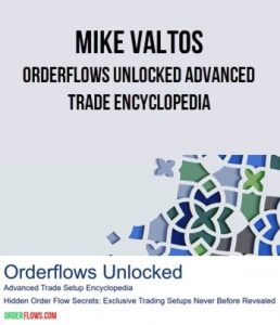 Mike Valtos – Orderflows Unlocked Advanced Trade Encyclopedia